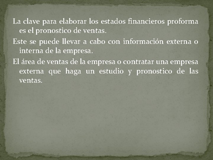 La clave para elaborar los estados financieros proforma es el pronostico de ventas. Este