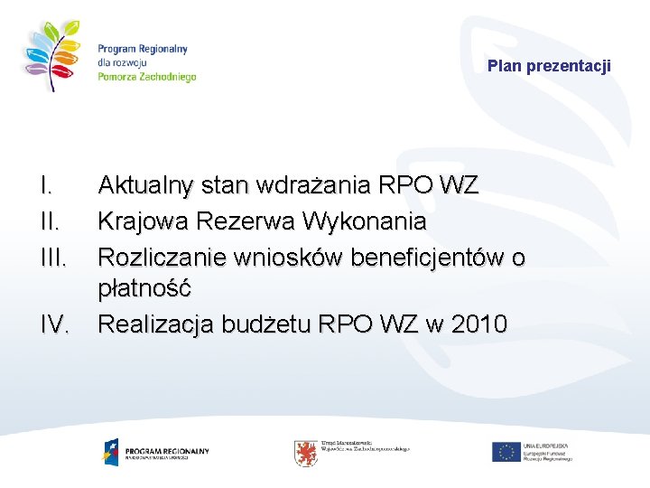  Plan prezentacji I. III. IV. Aktualny stan wdrażania RPO WZ Krajowa Rezerwa Wykonania