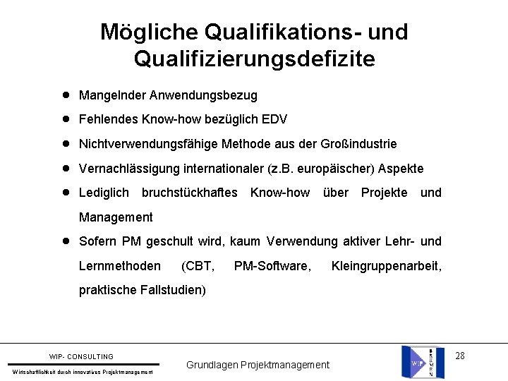 Mögliche Qualifikations- und Qualifizierungsdefizite l Mangelnder Anwendungsbezug l Fehlendes Know-how bezüglich EDV l Nichtverwendungsfähige