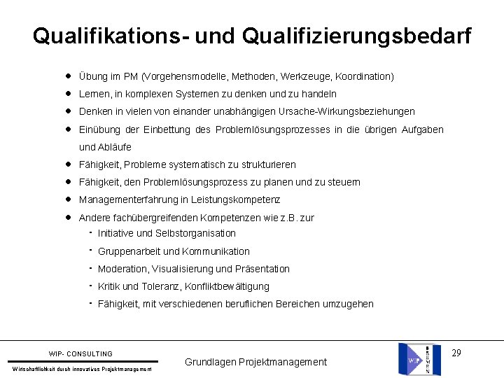 Qualifikations- und Qualifizierungsbedarf l Übung im PM (Vorgehensmodelle, Methoden, Werkzeuge, Koordination) l Lernen, in