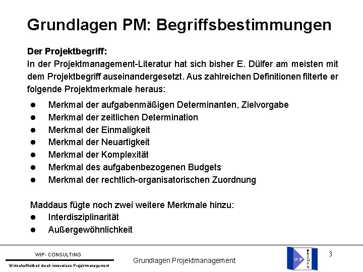 Grundlagen PM: Begriffsbestimmungen Der Projektbegriff: In der Projektmanagement-Literatur hat sich bisher E. Dülfer am