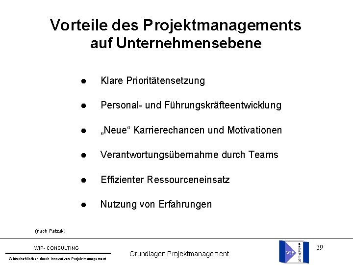 Vorteile des Projektmanagements auf Unternehmensebene l Klare Prioritätensetzung l Personal- und Führungskräfteentwicklung l „Neue“