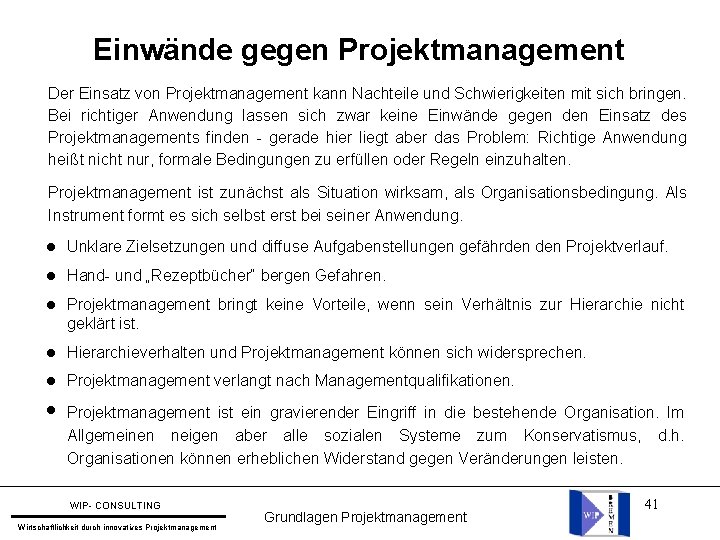 Einwände gegen Projektmanagement Der Einsatz von Projektmanagement kann Nachteile und Schwierigkeiten mit sich bringen.