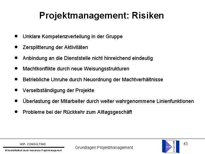 Projektmanagement: Risiken l Unklare Kompetenzverteilung in der Gruppe l Zersplitterung der Aktivitäten l Anbindung