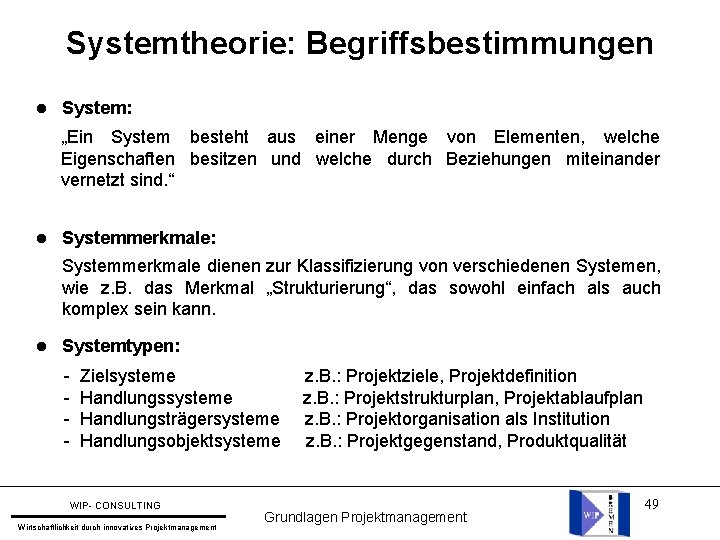 Systemtheorie: Begriffsbestimmungen l System: „Ein System besteht aus einer Menge von Elementen, welche Eigenschaften