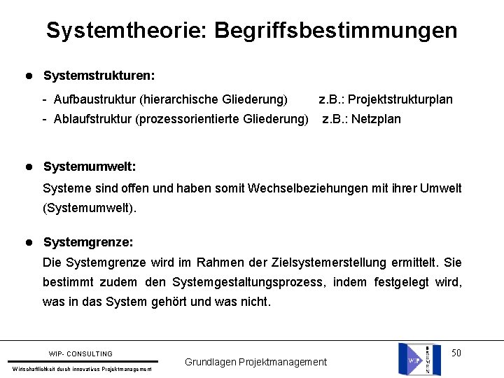 Systemtheorie: Begriffsbestimmungen l l Systemstrukturen: - Aufbaustruktur (hierarchische Gliederung) z. B. : Projektstrukturplan -