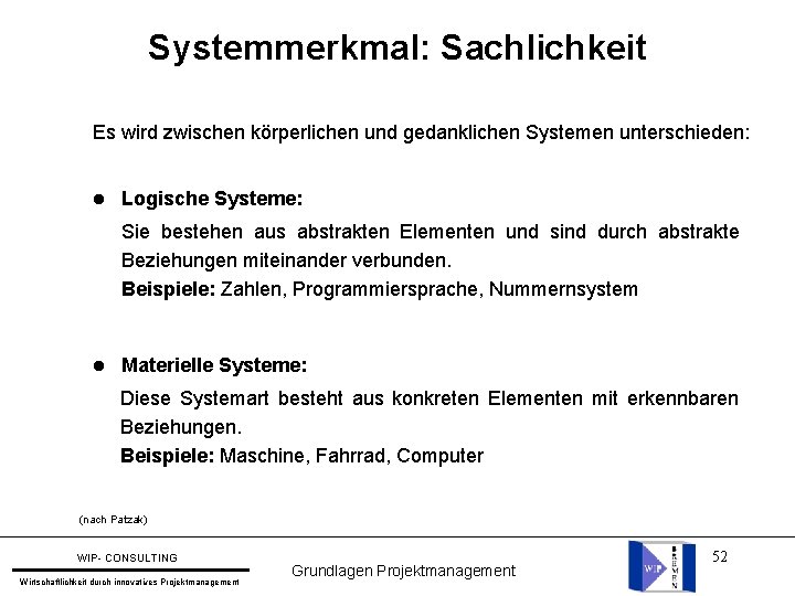 Systemmerkmal: Sachlichkeit Es wird zwischen körperlichen und gedanklichen Systemen unterschieden: l Logische Systeme: Sie