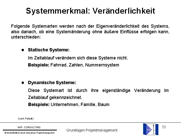 Systemmerkmal: Veränderlichkeit Folgende Systemarten werden nach der Eigenveränderlichkeit des Systems, also danach, ob eine