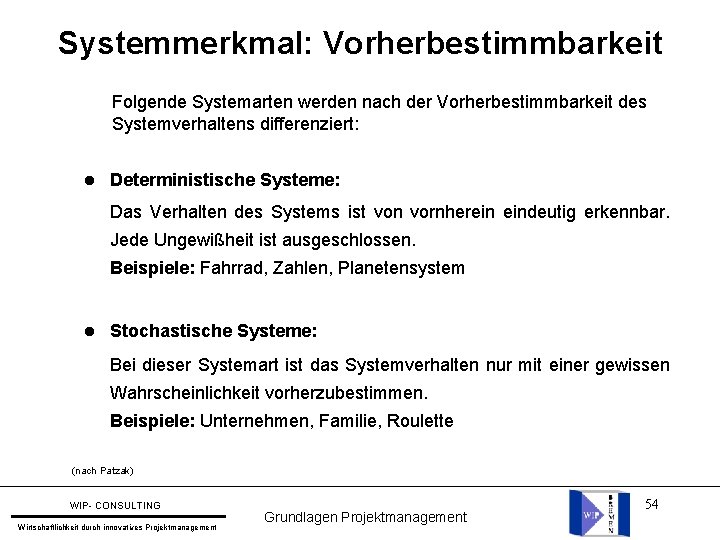 Systemmerkmal: Vorherbestimmbarkeit Folgende Systemarten werden nach der Vorherbestimmbarkeit des Systemverhaltens differenziert: l Deterministische Systeme: