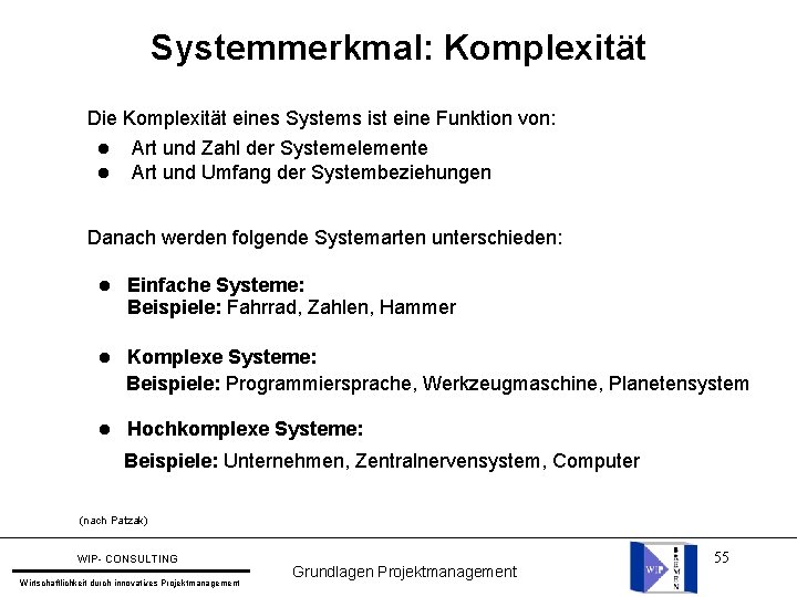 Systemmerkmal: Komplexität Die Komplexität eines Systems ist eine Funktion von: l l Art und