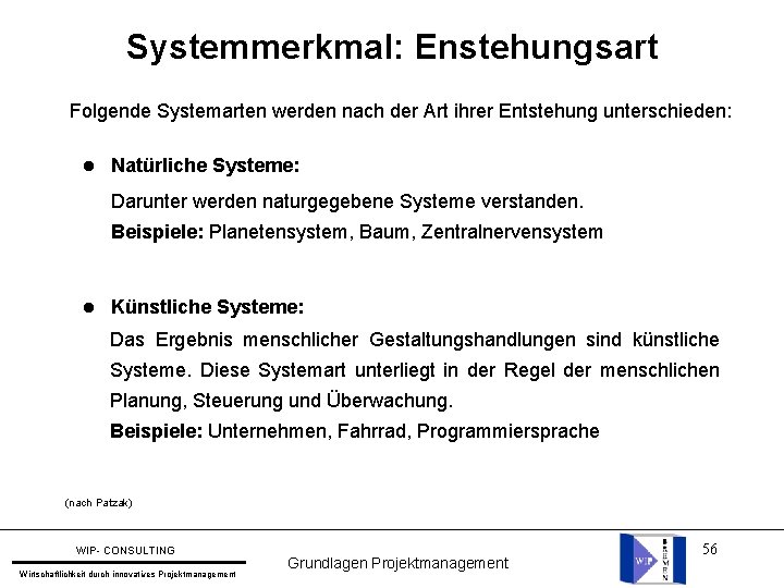 Systemmerkmal: Enstehungsart Folgende Systemarten werden nach der Art ihrer Entstehung unterschieden: l Natürliche Systeme: