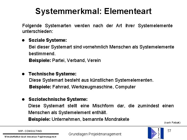 Systemmerkmal: Elementeart Folgende Systemarten werden nach der Art ihrer Systemelemente unterschieden: l Soziale Systeme: