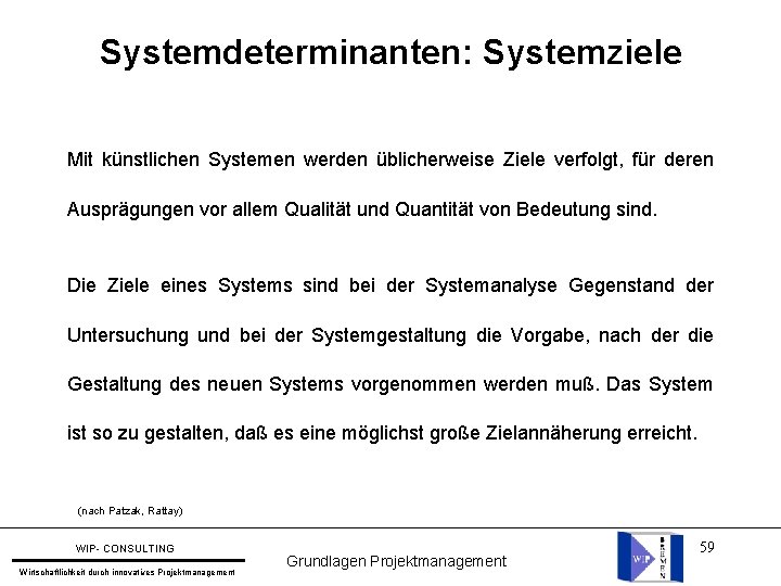 Systemdeterminanten: Systemziele Mit künstlichen Systemen werden üblicherweise Ziele verfolgt, für deren Ausprägungen vor allem