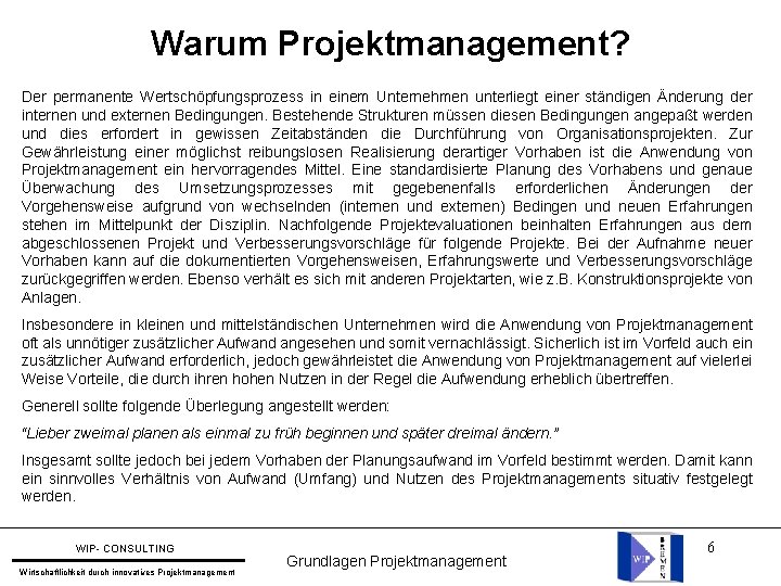 Warum Projektmanagement? Der permanente Wertschöpfungsprozess in einem Unternehmen unterliegt einer ständigen Änderung der internen