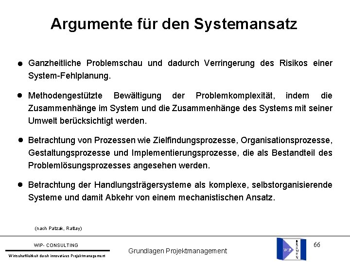 Argumente für den Systemansatz l Ganzheitliche Problemschau und dadurch Verringerung des Risikos einer System-Fehlplanung.