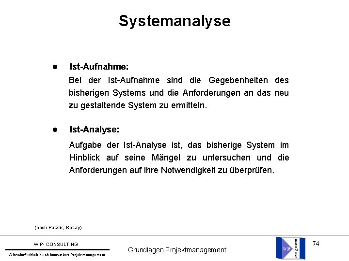 Systemanalyse l Ist-Aufnahme: Bei der Ist-Aufnahme sind die Gegebenheiten des bisherigen Systems und die