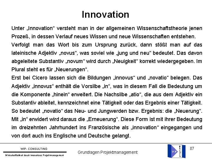 Innovation Unter „Innovation“ versteht man in der allgemeinen Wissenschaftstheorie jenen Prozeß, in dessen Verlauf
