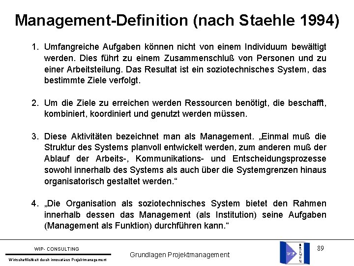 Management-Definition (nach Staehle 1994) 1. Umfangreiche Aufgaben können nicht von einem Individuum bewältigt werden.