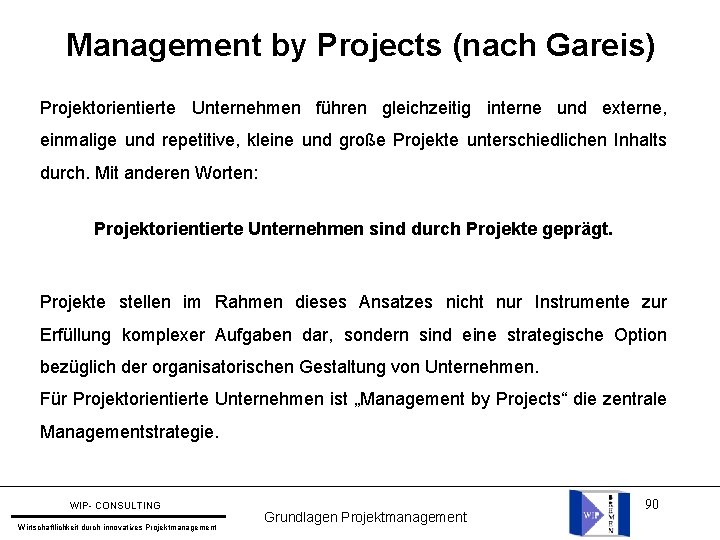 Management by Projects (nach Gareis) Projektorientierte Unternehmen führen gleichzeitig interne und externe, einmalige und