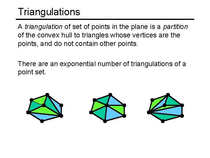 Triangulations A triangulation of set of points in the plane is a partition of