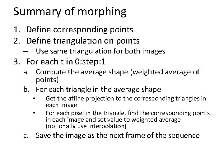 Summary of morphing 1. Define corresponding points 2. Define triangulation on points – Use