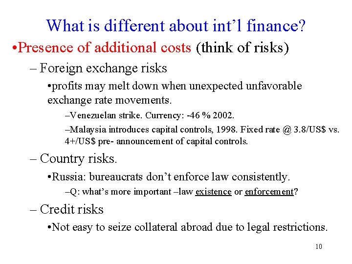 What is different about int’l finance? • Presence of additional costs (think of risks)