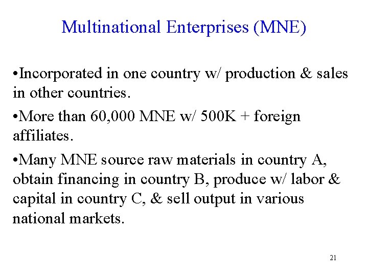 Multinational Enterprises (MNE) • Incorporated in one country w/ production & sales in other