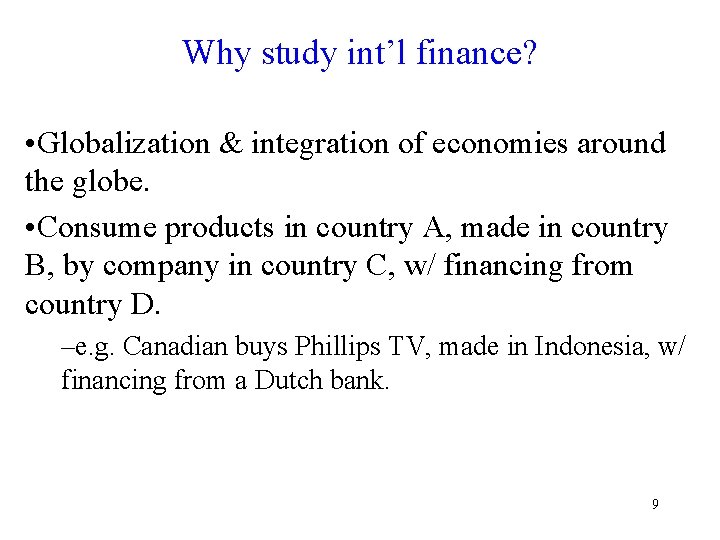 Why study int’l finance? • Globalization & integration of economies around the globe. •