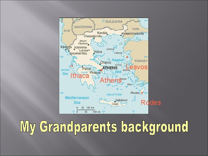 * Ithaca * Athens * Lesvos * Rodes 