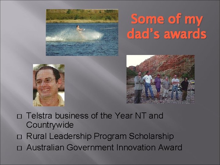 Some of my dad’s awards � � � Telstra business of the Year NT