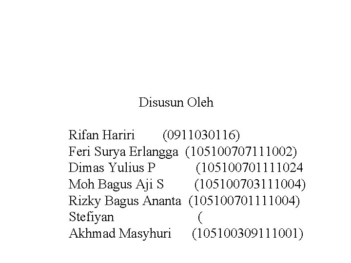 Disusun Oleh Rifan Hariri (0911030116) Feri Surya Erlangga (105100707111002) Dimas Yulius P (105100701111024 Moh Disusun Oleh Rifan Hariri (0911030116) Feri Surya Erlangga (105100707111002) Dimas Yulius P (105100701111024 Moh
