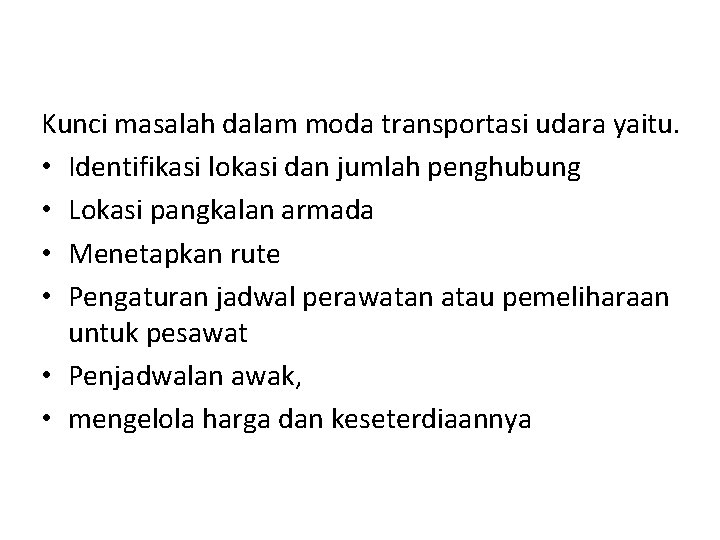Kunci masalah dalam moda transportasi udara yaitu. • Identifikasi lokasi dan jumlah penghubung • Kunci masalah dalam moda transportasi udara yaitu. • Identifikasi lokasi dan jumlah penghubung •