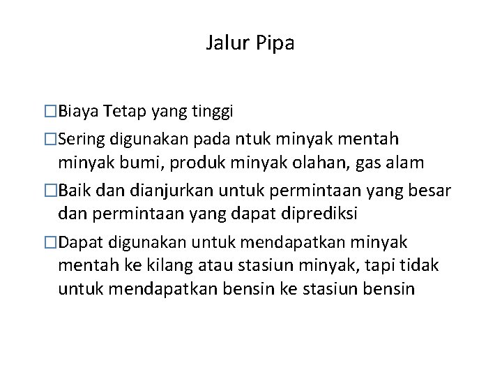 Jalur Pipa �Biaya Tetap yang tinggi �Sering digunakan pada ntuk minyak mentah minyak bumi, Jalur Pipa �Biaya Tetap yang tinggi �Sering digunakan pada ntuk minyak mentah minyak bumi,