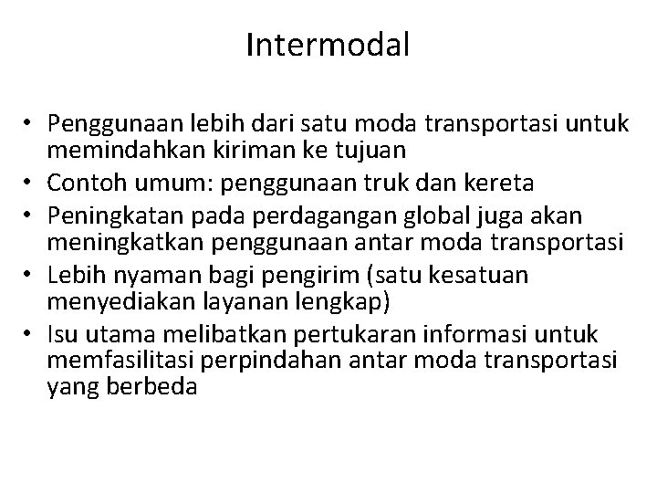 Intermodal • Penggunaan lebih dari satu moda transportasi untuk memindahkan kiriman ke tujuan • Intermodal • Penggunaan lebih dari satu moda transportasi untuk memindahkan kiriman ke tujuan •