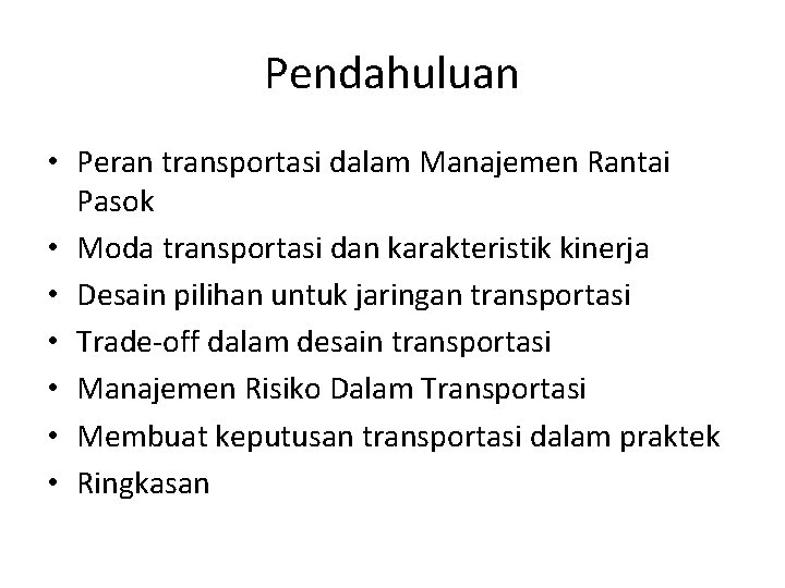 Pendahuluan • Peran transportasi dalam Manajemen Rantai Pasok • Moda transportasi dan karakteristik kinerja Pendahuluan • Peran transportasi dalam Manajemen Rantai Pasok • Moda transportasi dan karakteristik kinerja