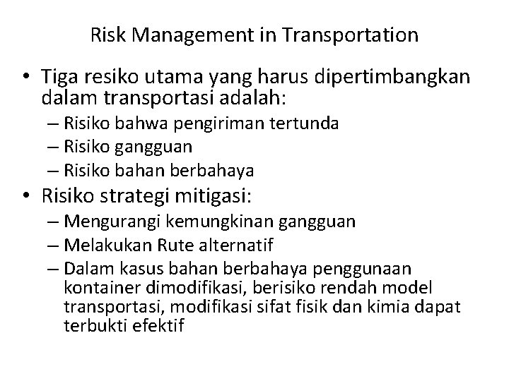 Risk Management in Transportation • Tiga resiko utama yang harus dipertimbangkan dalam transportasi adalah: Risk Management in Transportation • Tiga resiko utama yang harus dipertimbangkan dalam transportasi adalah: