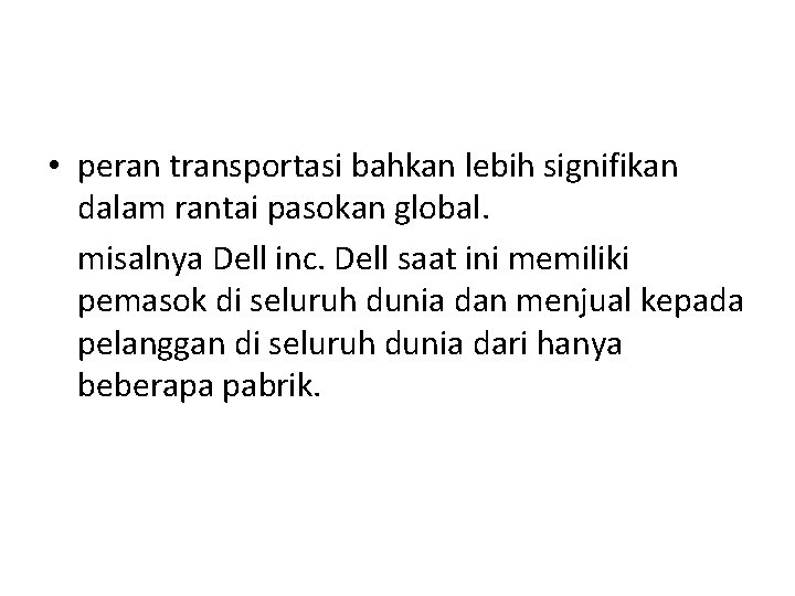 • peran transportasi bahkan lebih signifikan dalam rantai pasokan global. misalnya Dell inc. • peran transportasi bahkan lebih signifikan dalam rantai pasokan global. misalnya Dell inc.