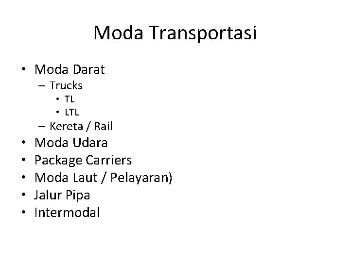 Moda Transportasi • Moda Darat – Trucks • TL • LTL – Kereta / Moda Transportasi • Moda Darat – Trucks • TL • LTL – Kereta /