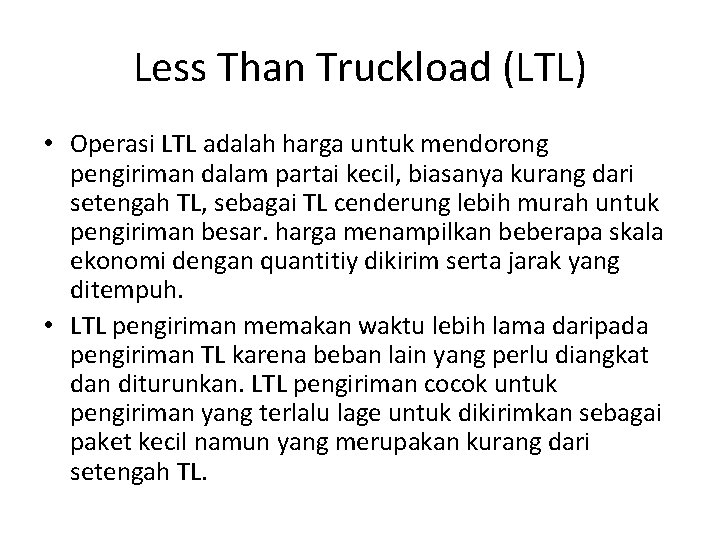 Less Than Truckload (LTL) • Operasi LTL adalah harga untuk mendorong pengiriman dalam partai Less Than Truckload (LTL) • Operasi LTL adalah harga untuk mendorong pengiriman dalam partai