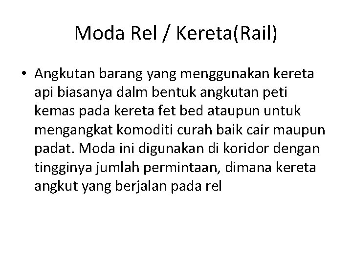 Moda Rel / Kereta(Rail) • Angkutan barang yang menggunakan kereta api biasanya dalm bentuk Moda Rel / Kereta(Rail) • Angkutan barang yang menggunakan kereta api biasanya dalm bentuk