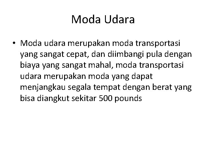 Moda Udara • Moda udara merupakan moda transportasi yang sangat cepat, dan diimbangi pula Moda Udara • Moda udara merupakan moda transportasi yang sangat cepat, dan diimbangi pula