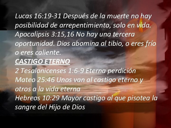 Lucas 16: 19 -31 Después de la muerte no hay posibilidad de arrepentimiento, solo