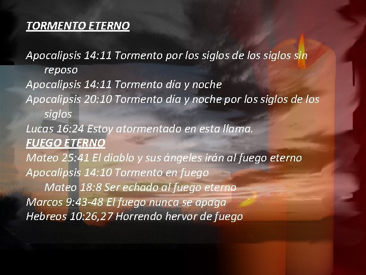 TORMENTO ETERNO Apocalipsis 14: 11 Tormento por los siglos de los siglos sin reposo