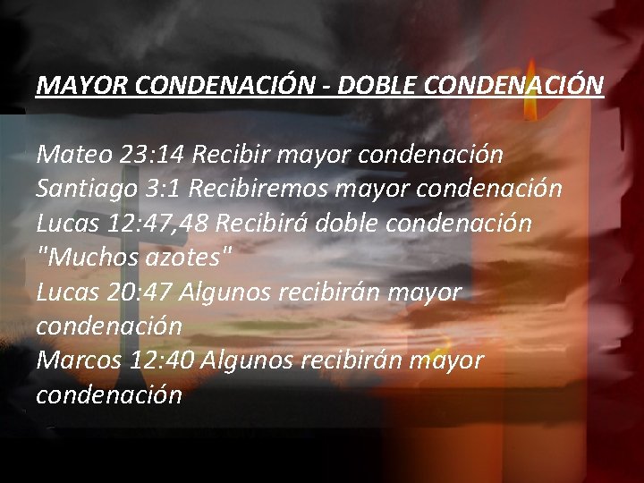 MAYOR CONDENACIÓN - DOBLE CONDENACIÓN Mateo 23: 14 Recibir mayor condenación Santiago 3: 1