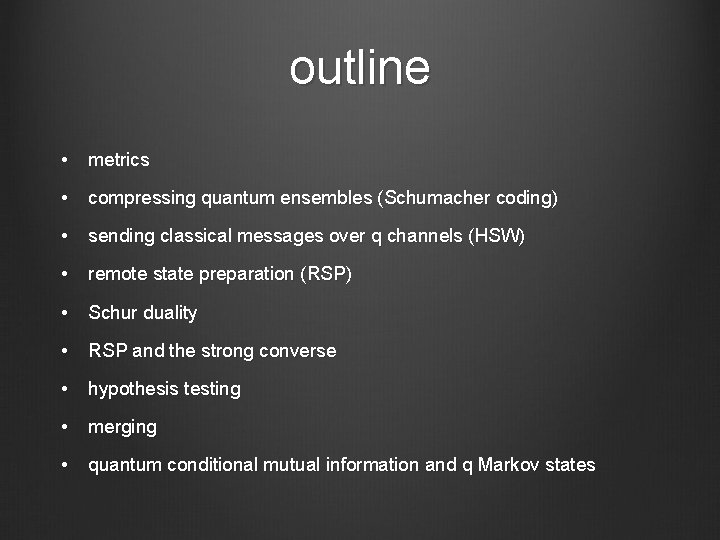 outline • metrics • compressing quantum ensembles (Schumacher coding) • sending classical messages over