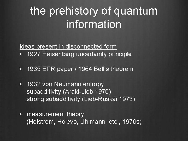 the prehistory of quantum information ideas present in disconnected form • 1927 Heisenberg uncertainty