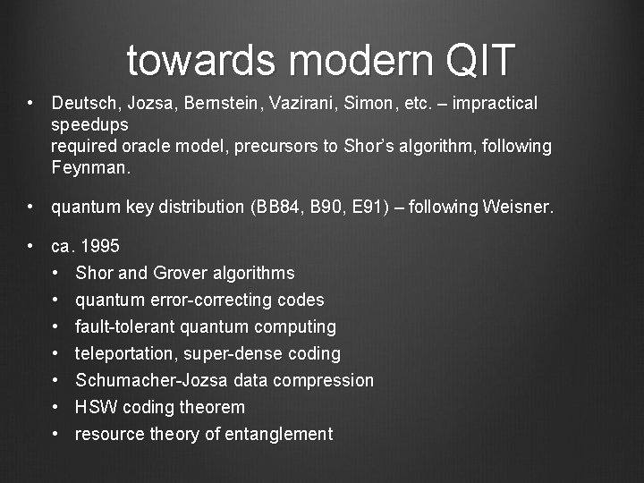 towards modern QIT • Deutsch, Jozsa, Bernstein, Vazirani, Simon, etc. – impractical speedups required