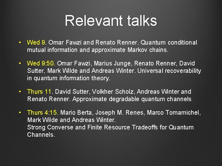 Relevant talks • Wed 9. Omar Fawzi and Renato Renner. Quantum conditional mutual information