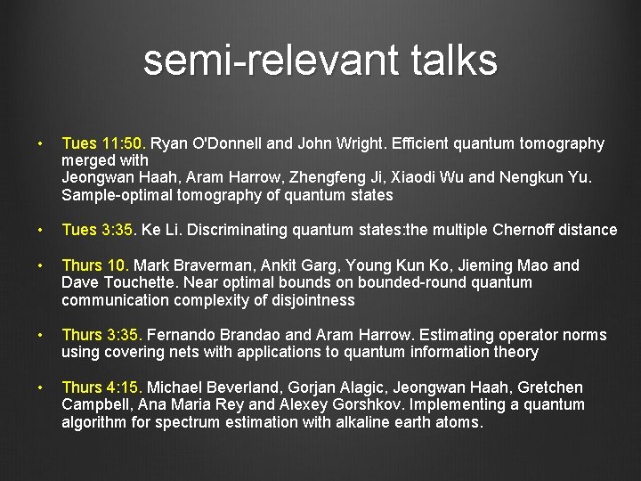 semi-relevant talks • Tues 11: 50. Ryan O'Donnell and John Wright. Efficient quantum tomography