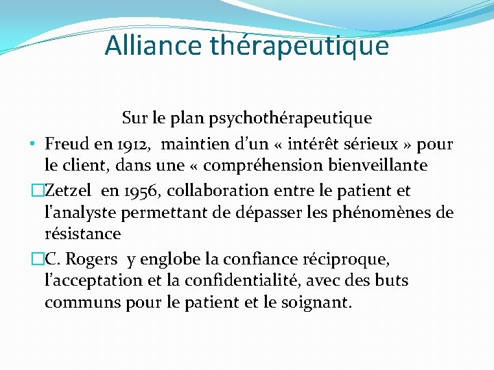 Alliance thérapeutique Sur le plan psychothérapeutique • Freud en 1912, maintien d’un « intérêt